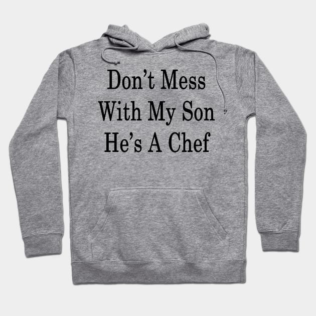 Don't Mess With My Son He's A Chef Hoodie by supernova23